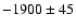 $-1900\pm45$