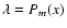$\lambda=P_m(x)$