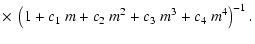 $\displaystyle \times~ \left(1+c_1~m+c_2~m^2+c_3~m^3+c_4~m^4\right)^{-1} .$