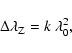 \begin{displaymath}\ensuremath{\Delta\lambda_{\rm Z}} =k~\lambda_0^2,
\end{displaymath}