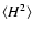 $\ensuremath{\langle H^2\rangle} $
