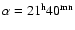 $\alpha = 21^{\rm h}40^{\rm mn}$