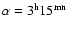 $\alpha = 3^{\rm h}15^{\rm mn}$