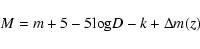 \begin{displaymath}%
M = m + 5 - 5 {\rm log} D - k + \Delta m(z)
\end{displaymath}