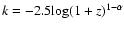 $k= -2.5 {\rm log} (1+z)^{1-\alpha}$
