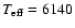 $T_{\rm {eff}}=6140$