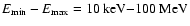 $E_{\rm min}-E_{\rm max}=10~{\rm keV}{-}100~{\rm MeV}$