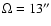 $\Omega=13''$