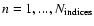 $n=1,...,N_{\rm indices}$