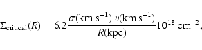 \begin{displaymath}\Sigma_{\rm critical}(R)=6.2 \frac{\sigma({\rm km~s}^{-1}) \ v({\rm km~s}^{-1})}{R(\rm kpc)} 10^{18}~\rm cm^{-2},
\end{displaymath}
