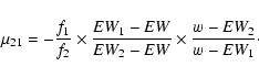 \begin{displaymath}\mu_{21}=-\frac{f_1}{f_2}\times\frac{EW_1-EW}{EW_2-EW}\times\frac{w- EW_2}{w- EW_1}\cdot
\end{displaymath}