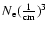 $N_{\rm e}(\frac{1}{\rm cm})^{3}$