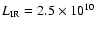 $L_{\rm IR} = 2.5 \times 10^{10}$