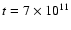$t = 7 \times 10^{11}$