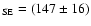 $_{\rm SE} = (147 \pm 16)$