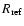 $R_{\rm ref}$