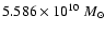 $5.586
\times 10^{10} ~ {M}_\odot$