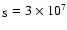 $_{\rm S} = 3 \times 10^{7}$
