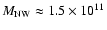 $M_{\rm NW}\approx 1.5 \times 10^{11}$