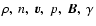 $\rho,~ n,~ {\vec v},~ p,~ {\vec B},~\gamma$