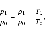 \begin{displaymath}%
\frac{p_1}{p_0}=\frac{\rho_1}{\rho_0}+\frac{T_1}{T_0},
\end{displaymath}