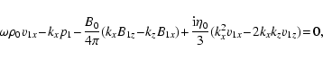 \begin{displaymath}%
\omega \rho_0 v_{1x}\!-\!k_xp_1\!-\!\frac{B_0}{4\pi}(k_xB_{...
...ac{{\rm i}\eta_0}{3}(k_x^2 v_{1x}\!-\!2 k_x k_z v_{1z})\!=\!0,
\end{displaymath}