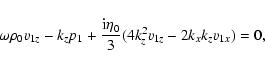 \begin{displaymath}%
\omega \rho_0 v_{1z}-k_zp_1+\frac{{\rm i}\eta_0}{3}(4k_z^2 v_{1z}-2 k_x k_z v_{1x})=0,
\end{displaymath}