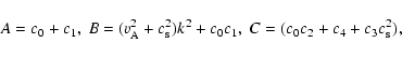 \begin{displaymath}A=c_0+c_1,~ B=(v_{\rm A}^2+c_{\rm s}^2)k^2+c_0c_1,~ C=(c_0c_2+c_4+c_3c_{\rm s}^2),
\end{displaymath}