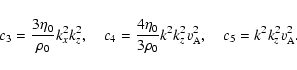 \begin{displaymath}c_3=\frac{3\eta_0}{\rho_0}k_x^2k_z^2, \quad c_4=\frac{4\eta_0}{3\rho_0}k^2k_z^2v_{\rm A}^2,\quad c_5=k^2k_z^2v_{\rm A}^2.
\end{displaymath}