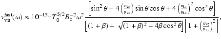 $\displaystyle %
\nu_{{\rm vis}}^{{\rm fast}}(\omega) \approx 10^{-15.1} T_0^{5/...
...\beta \cos^2\theta}\right]\left[1+\left(\frac{v_{1z}}{v_{1x}}\right)^2\right]},$