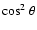 $\cos^2\theta$