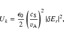 \begin{displaymath}%
U_k = \frac{\epsilon_0}{2}\left(\frac{c_{\rm S}}{v_{\rm A}}\right)^2\vert\delta E_r\vert^2,
\end{displaymath}