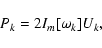 \begin{displaymath}%
P_k = 2I_m[\omega_k]U_k,
\end{displaymath}