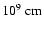 $10^9~{\rm cm}$