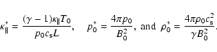 \begin{displaymath}\kappa_\Vert^*=\frac{(\gamma-1) \kappa_\Vert T_0}{p_0 c_{\rm ...
... and}~~ \rho_0^*=\frac{4\pi \rho_0 c_{\rm s}^2}{\gamma B_0^2}.
\end{displaymath}