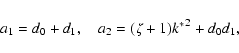 \begin{displaymath}a_1=d_0+d_1, \quad a_2=(\zeta+1){k^*}^2+d_0d_1,
\end{displaymath}