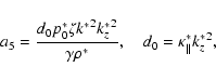 \begin{displaymath}a_5=\frac{d_0p_0^*\zeta{k^*}^2{k_z^*}^2}{\gamma \rho^*}, \quad d_0=\kappa_\Vert^* {k_z^*}^2,
\end{displaymath}