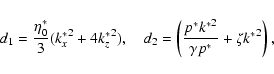 \begin{displaymath}d_1=\frac{\eta_0^*}{3}({k_x^*}^2+4{k_z^*}^2),\quad d_2=\left(\frac{p^*{k^*}^2}{\gamma p^*}+\zeta {k^*}^2\right),
\end{displaymath}
