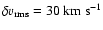 $\delta v_{{\rm rms}} = 30~\rm {km~s^{-1}}$