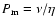 $P_{\rm m} = \nu/\eta$