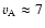 $v_{\rm A} \approx 7$