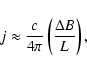 \begin{displaymath}j \approx \frac{c}{4\pi}\left(\frac{\Delta B}{L}\right),
\end{displaymath}