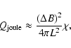 \begin{displaymath}%
Q_{{\rm joule}} \approx \frac{(\Delta B)^2}{4\pi L^2}\chi,
\end{displaymath}