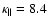 $\kappa_{\Vert}=8.4$