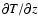$\partial T/\partial z$