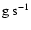 $\rm g ~s^{-1}$