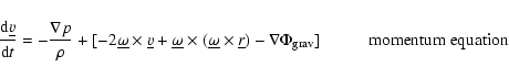 \begin{displaymath}% latex2html id marker 284
\frac{{\rm d} \underline{v}}{{\rm ...
...\nabla \Phi_{\rm grav}]
\hspace*{1cm} \mbox{momentum equation}
\end{displaymath}