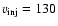 $v_{\rm inj} = 130$