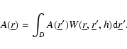\begin{displaymath}A(\underline{r}) = \int_{D} A(\underline{r}') W(\underline{r},
\underline{r}', h) {\rm d} \underline{r}'.
\end{displaymath}