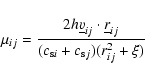 \begin{displaymath}\mu_{ij} = \frac{2 h \underline{v}_{ij} \cdot
\underline{r}_{ij}}{(c_{{\rm s}i} + c_{{\rm s}j}) (r_{ij}^{2} + \xi)}
\end{displaymath}